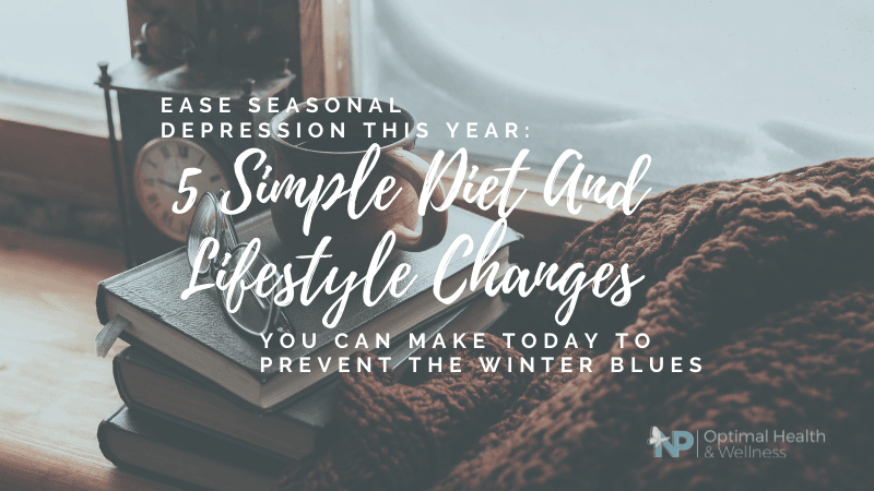 Ease Seasonal Depression This Year: 5 Simple Diet And Lifestyle Changes You Can Make Today To Prevent The Winter Blues Ease Seasonal Depression This Year: 5 Simple Diet And Lifestyle Changes You Can Make Today To Prevent The Winter Blues
